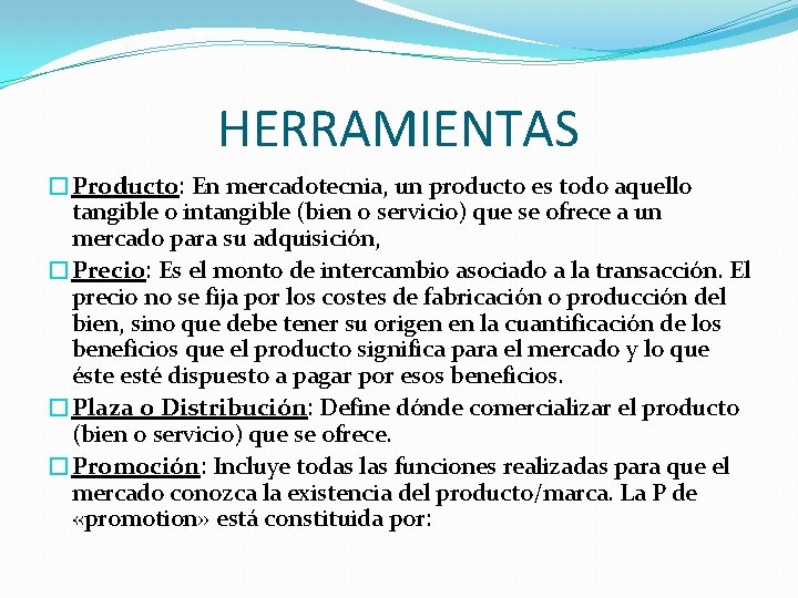 HERRAMIENTAS �Producto: En mercadotecnia, un producto es todo aquello tangible o intangible (bien o