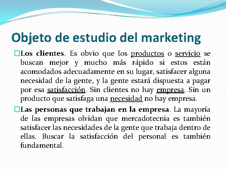 Objeto de estudio del marketing �Los clientes. Es obvio que los productos o servicio