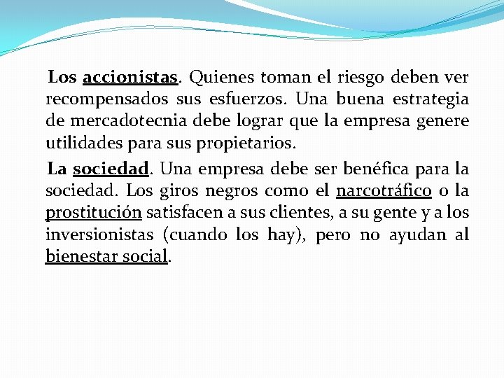 Los accionistas. Quienes toman el riesgo deben ver recompensados sus esfuerzos. Una buena estrategia