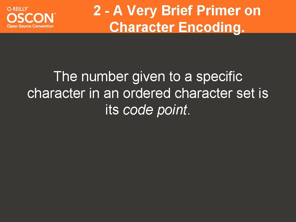 2 - A Very Brief Primer on Character Encoding. The number given to a