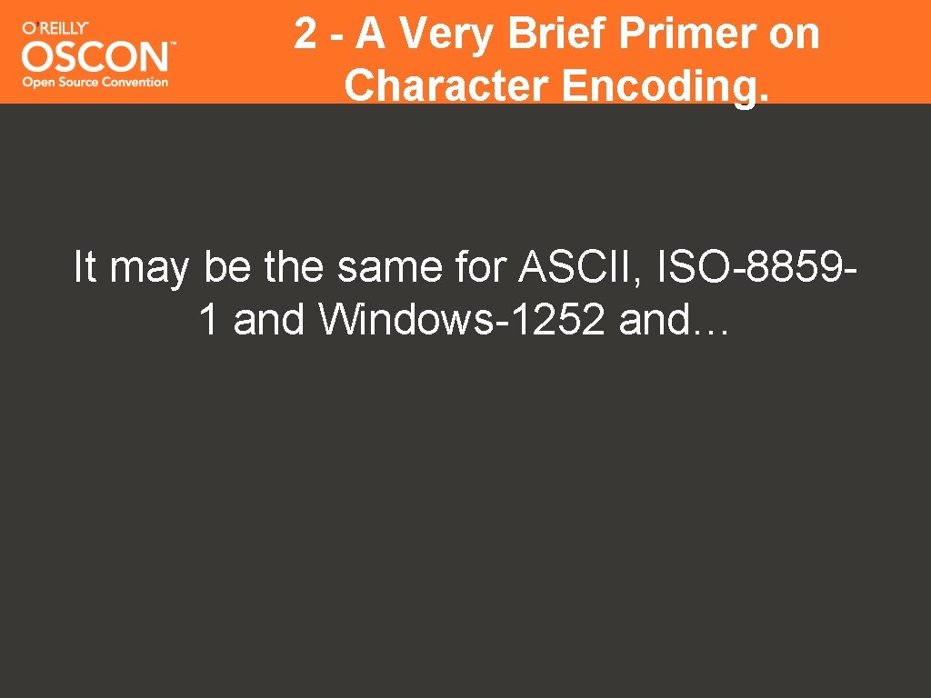 2 - A Very Brief Primer on Character Encoding. It may be the same