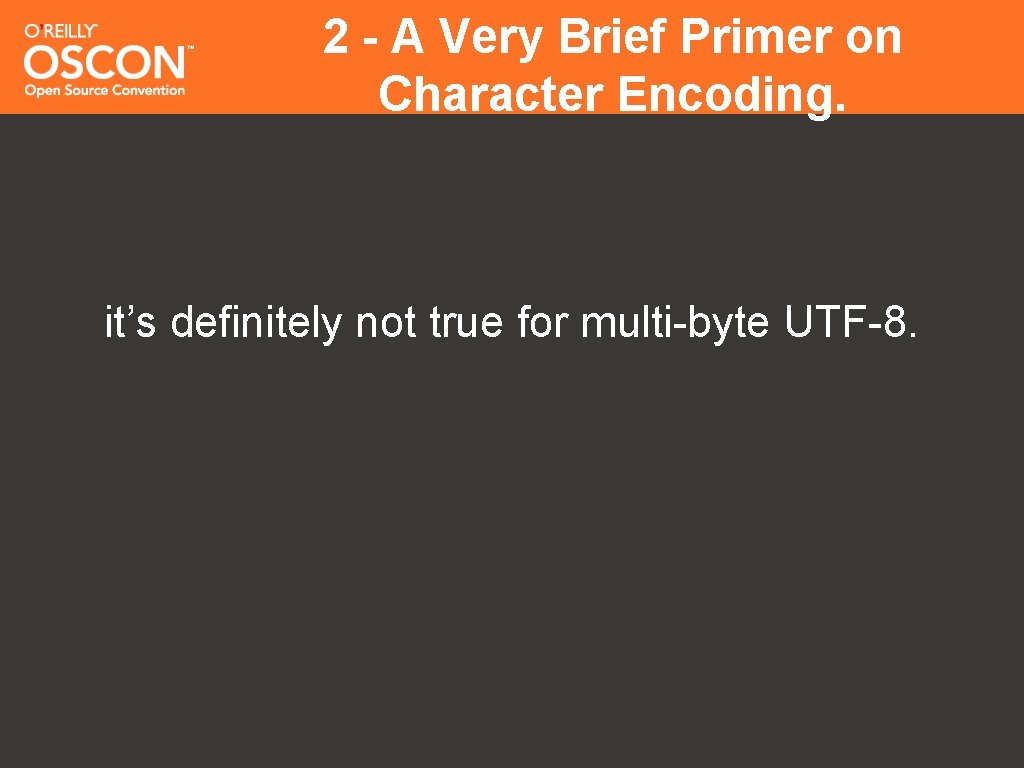 2 - A Very Brief Primer on Character Encoding. it’s definitely not true for