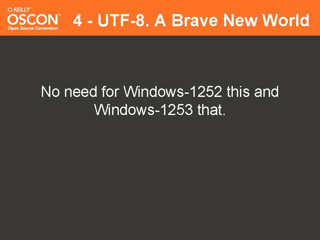 4 - UTF-8. A Brave New World No need for Windows-1252 this and Windows-1253