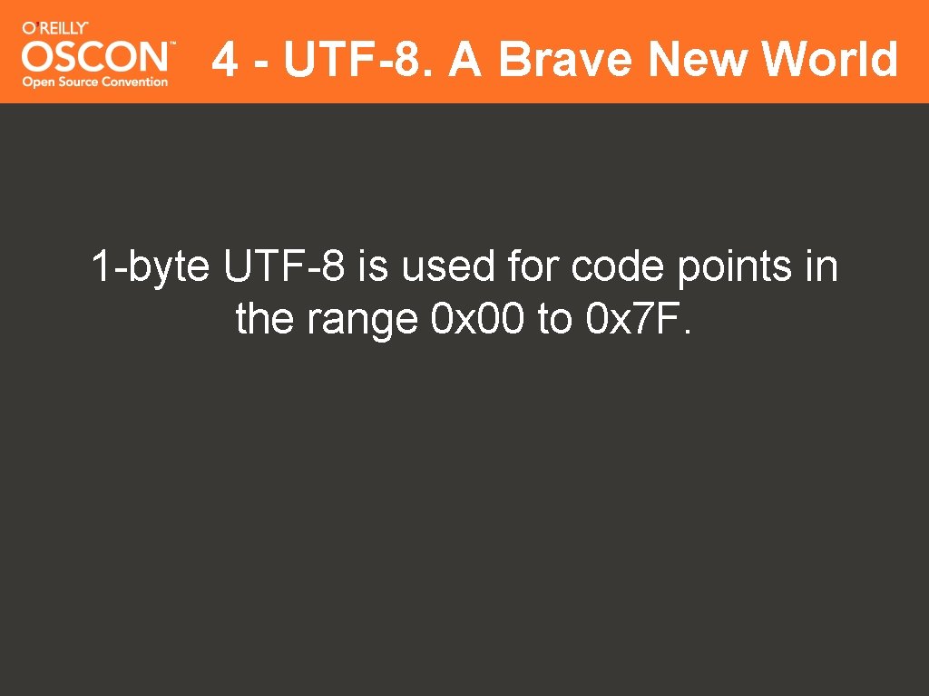 4 - UTF-8. A Brave New World 1 -byte UTF-8 is used for code