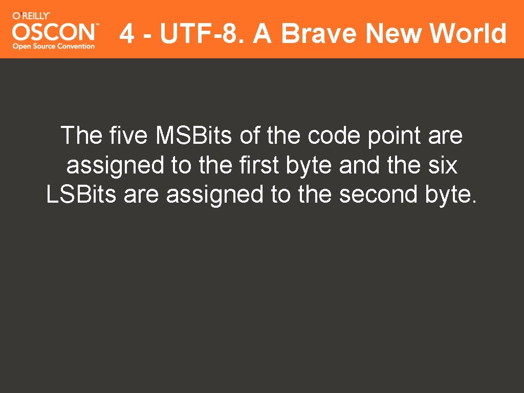 4 - UTF-8. A Brave New World The five MSBits of the code point
