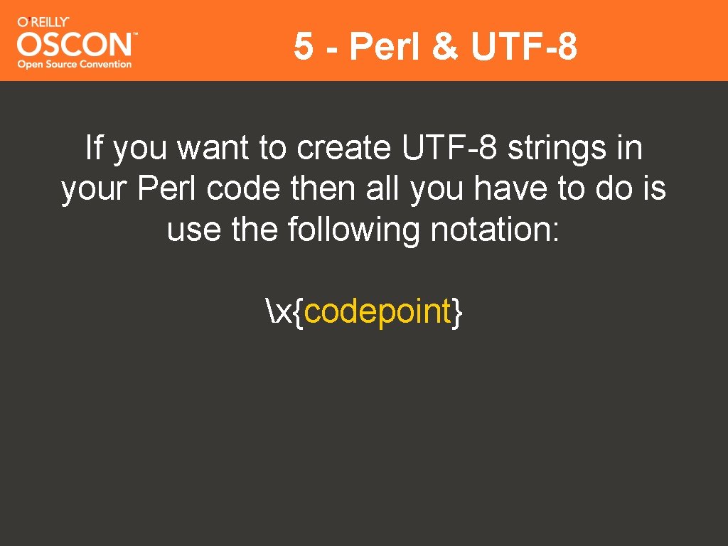 5 - Perl & UTF-8 If you want to create UTF-8 strings in your