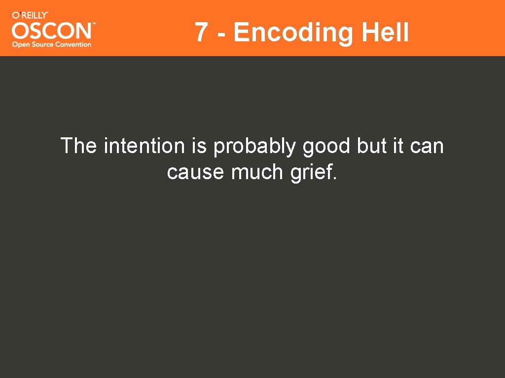7 - Encoding Hell The intention is probably good but it can cause much
