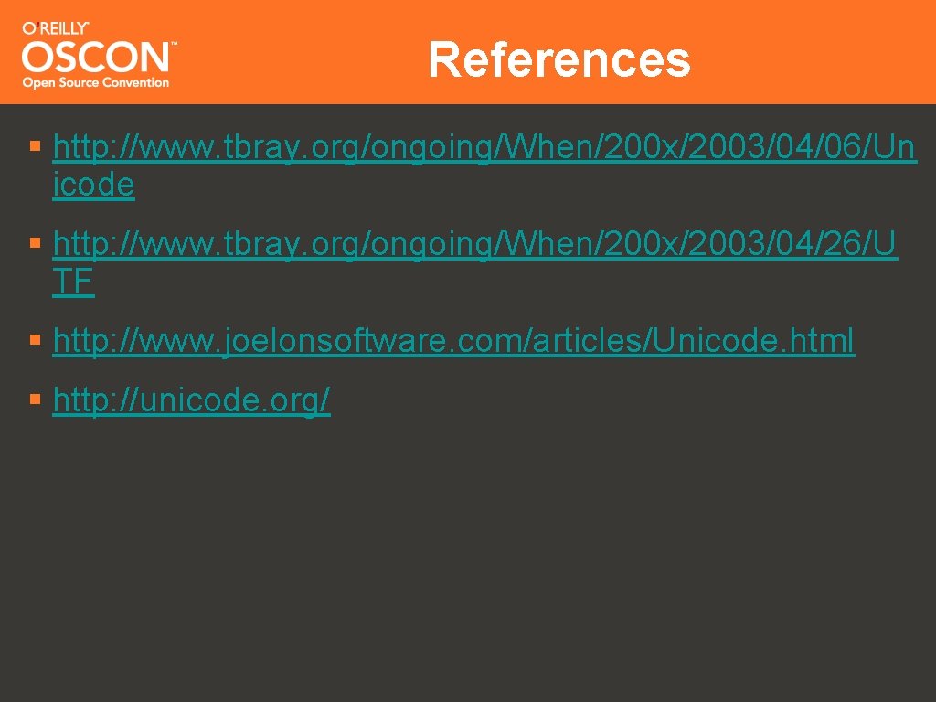 References § http: //www. tbray. org/ongoing/When/200 x/2003/04/06/Un icode § http: //www. tbray. org/ongoing/When/200 x/2003/04/26/U