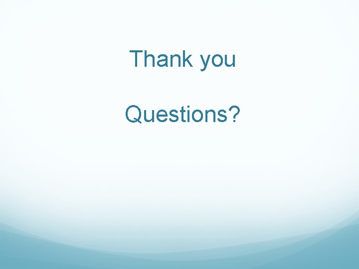 Thank you Questions? 
