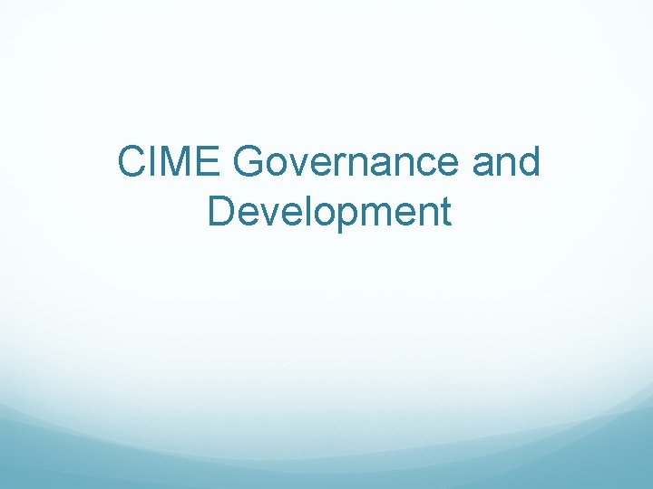 CIME Governance and Development 