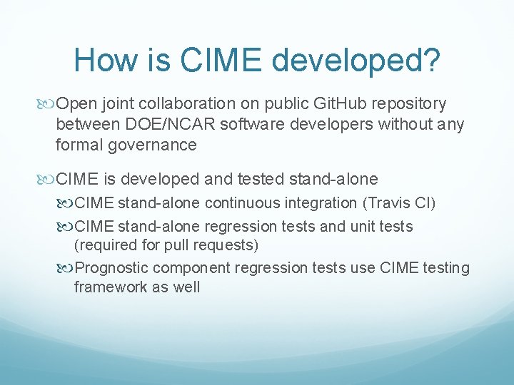 How is CIME developed? Open joint collaboration on public Git. Hub repository between DOE/NCAR