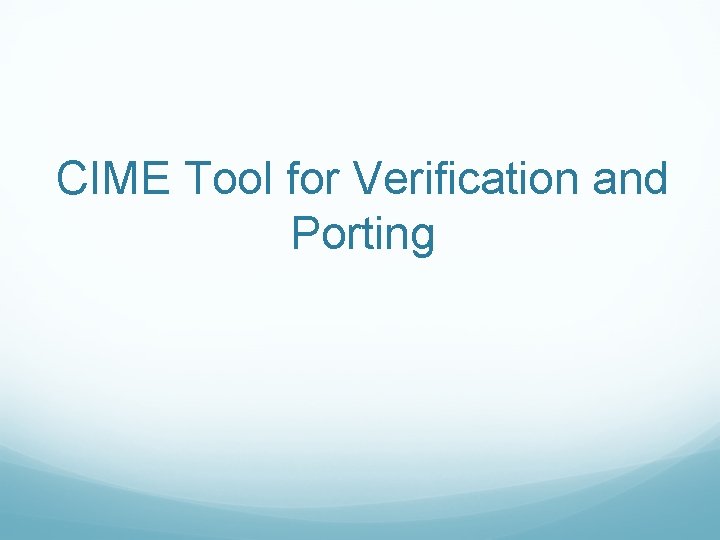 CIME Tool for Verification and Porting 