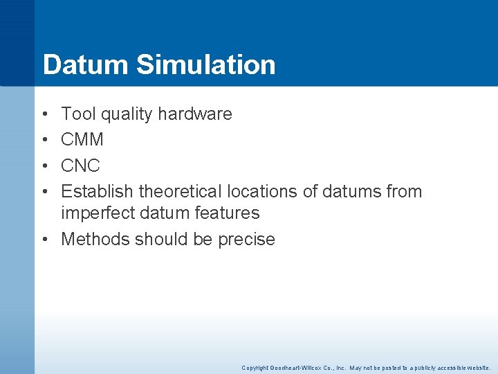 Datum Simulation • • Tool quality hardware CMM CNC Establish theoretical locations of datums