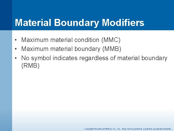 Material Boundary Modifiers • Maximum material condition (MMC) • Maximum material boundary (MMB) •