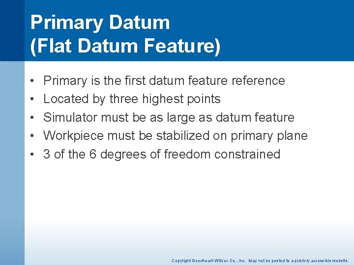 Primary Datum (Flat Datum Feature) • • • Primary is the first datum feature