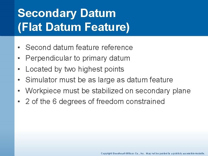 Secondary Datum (Flat Datum Feature) • • • Second datum feature reference Perpendicular to
