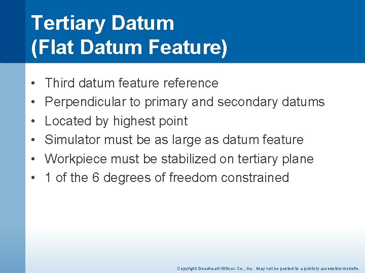 Tertiary Datum (Flat Datum Feature) • • • Third datum feature reference Perpendicular to