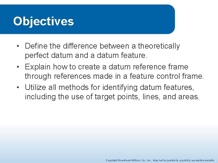Objectives • Define the difference between a theoretically perfect datum and a datum feature.