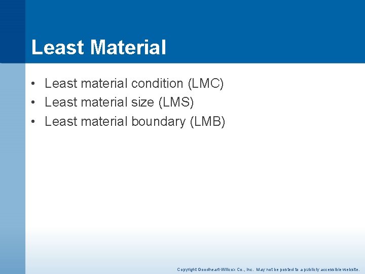 Least Material • Least material condition (LMC) • Least material size (LMS) • Least