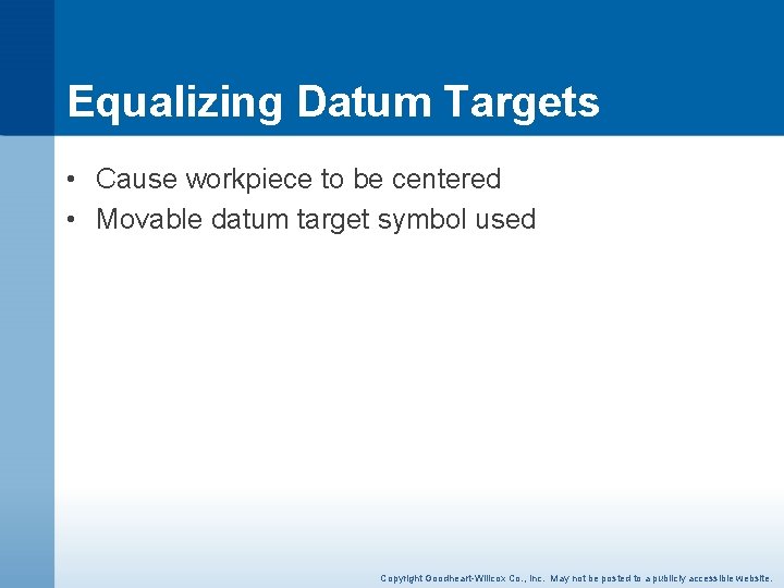 Equalizing Datum Targets • Cause workpiece to be centered • Movable datum target symbol