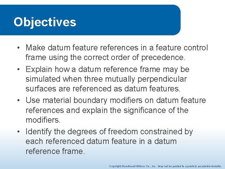 Objectives • Make datum feature references in a feature control frame using the correct