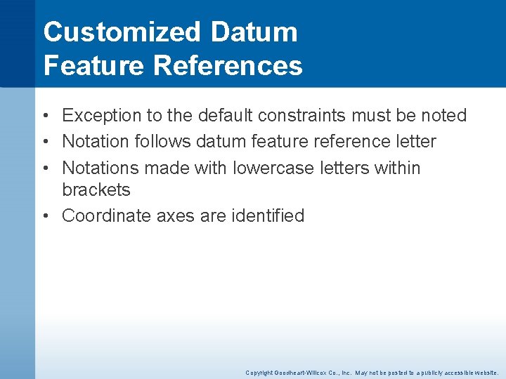 Customized Datum Feature References • Exception to the default constraints must be noted •