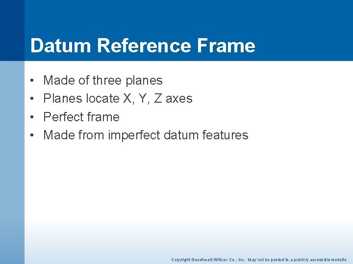 Datum Reference Frame • • Made of three planes Planes locate X, Y, Z