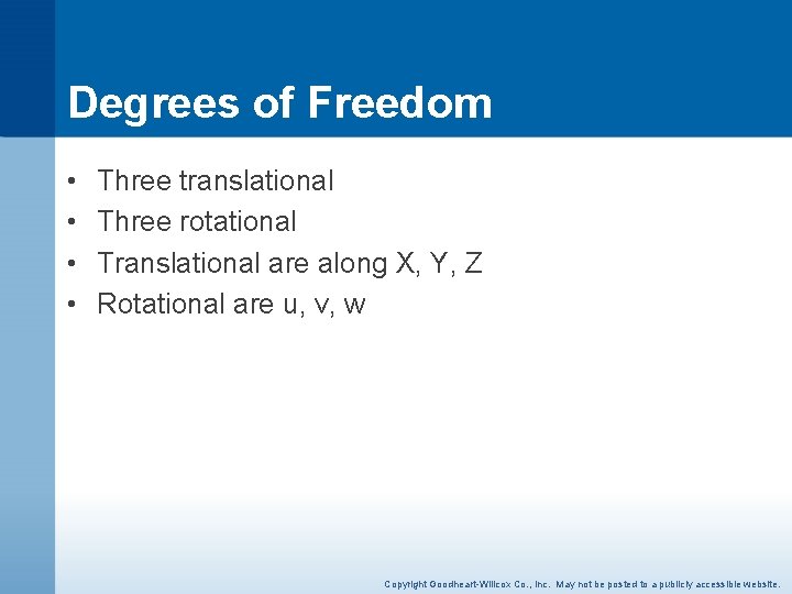 Degrees of Freedom • • Three translational Three rotational Translational are along X, Y,