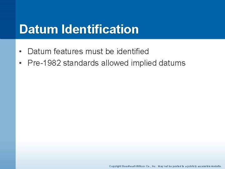 Datum Identification • Datum features must be identified • Pre-1982 standards allowed implied datums