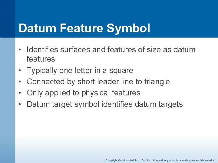 Datum Feature Symbol • Identifies surfaces and features of size as datum features •