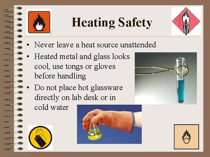 Heating Safety • Never leave a heat source unattended • Heated metal and glass