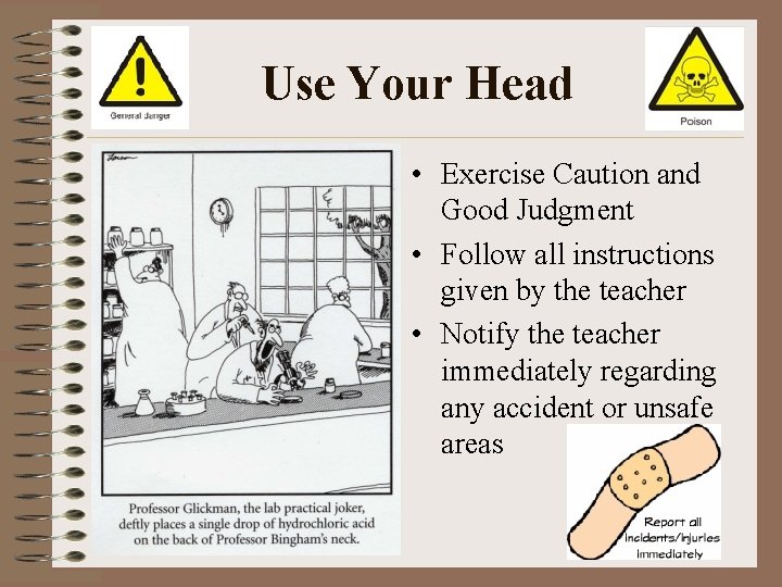 Use Your Head • Exercise Caution and Good Judgment • Follow all instructions given