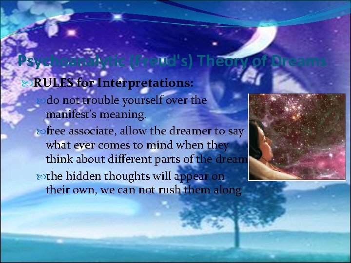 Psychoanalytic (Freud's) Theory of Dreams RULES for Interpretations: do not trouble yourself over the