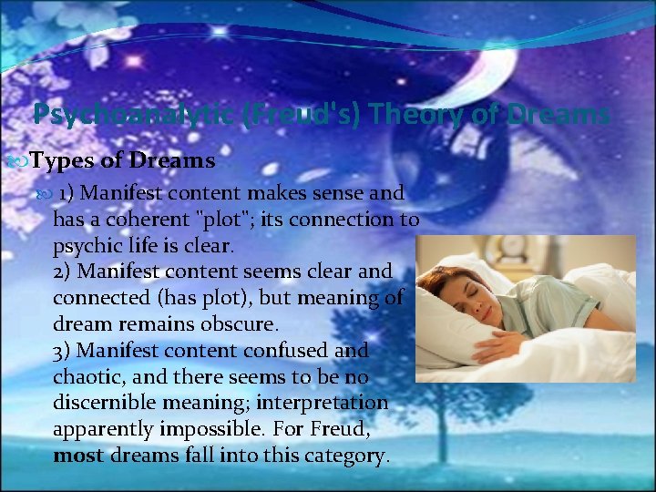 Psychoanalytic (Freud's) Theory of Dreams Types of Dreams 1) Manifest content makes sense and
