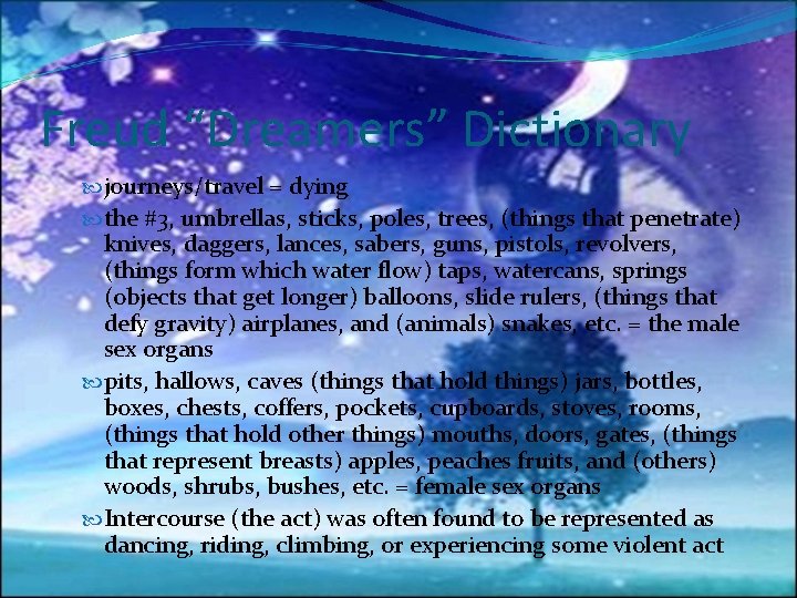 Freud “Dreamers” Dictionary journeys/travel = dying the #3, umbrellas, sticks, poles, trees, (things that