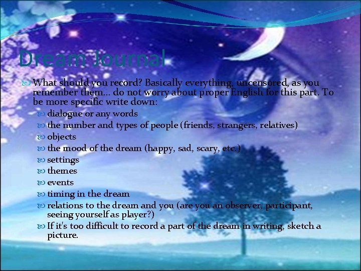 Dream Journal What should you record? Basically everything, uncensored, as you remember them. .