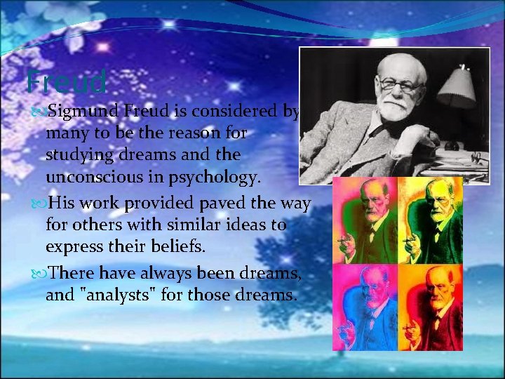 Freud Sigmund Freud is considered by many to be the reason for studying dreams