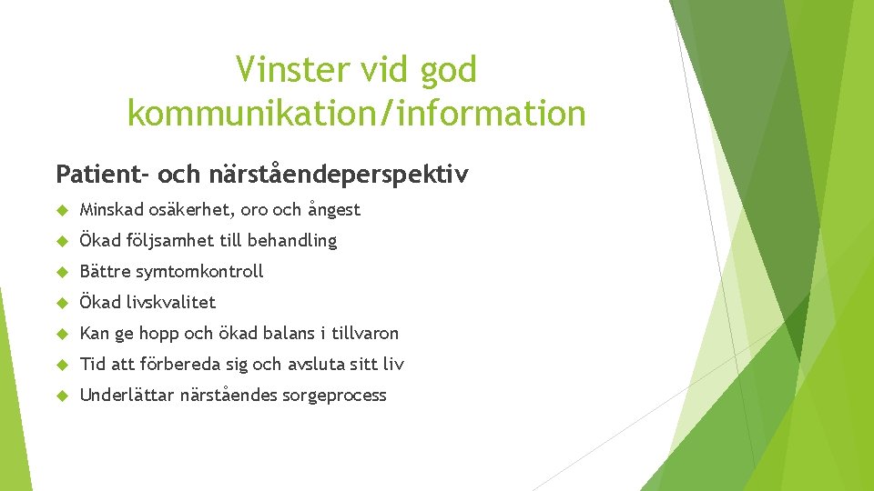 Vinster vid god kommunikation/information Patient- och närståendeperspektiv Minskad osäkerhet, oro och ångest Ökad följsamhet