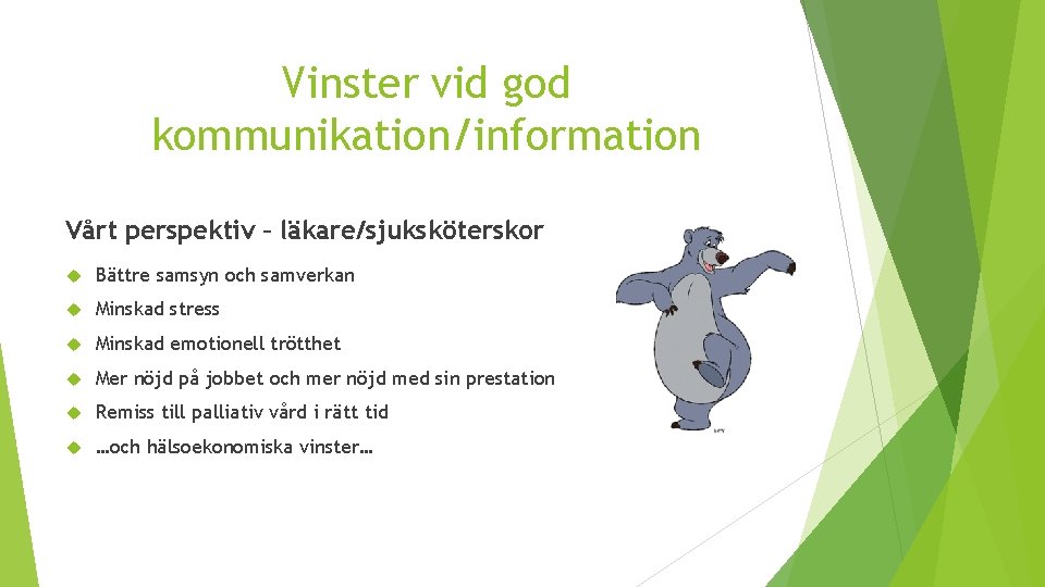 Vinster vid god kommunikation/information Vårt perspektiv – läkare/sjuksköterskor Bättre samsyn och samverkan Minskad stress