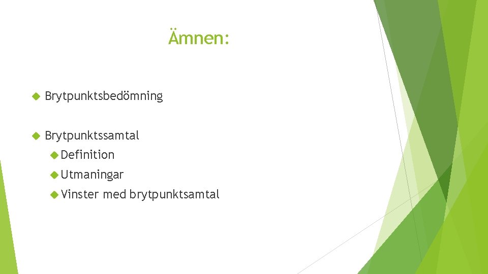 Ämnen: Brytpunktsbedömning Brytpunktssamtal Definition Utmaningar Vinster med brytpunktsamtal 