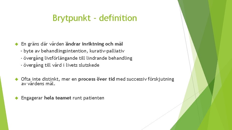 Brytpunkt - definition En gräns där vården ändrar inriktning och mål - byte av