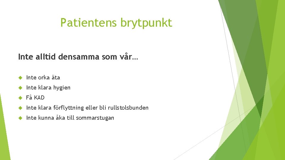 Patientens brytpunkt Inte alltid densamma som vår… Inte orka äta Inte klara hygien Få