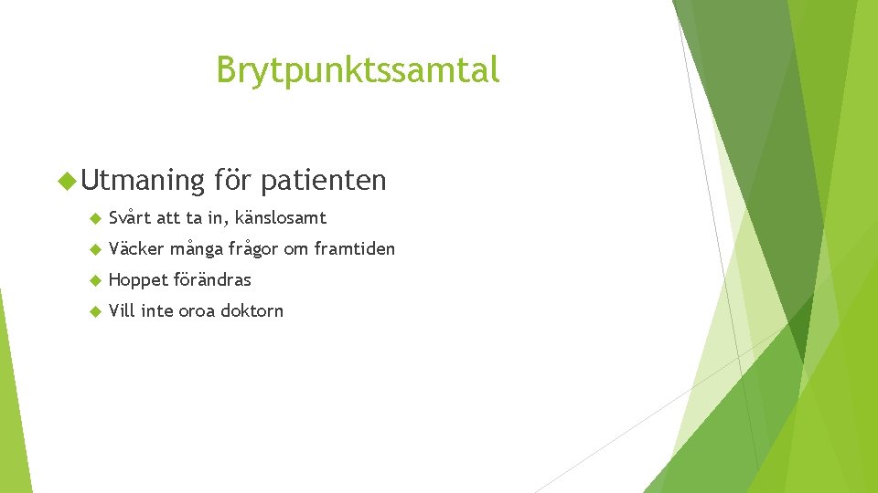Brytpunktssamtal Utmaning för patienten Svårt att ta in, känslosamt Väcker många frågor om framtiden