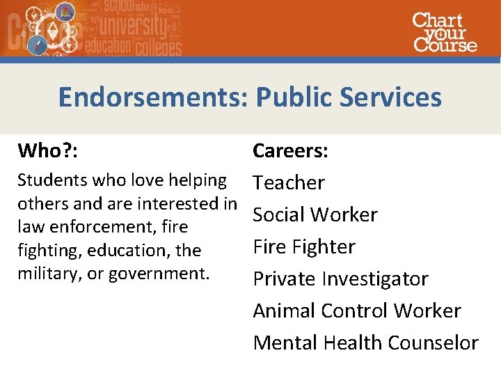 Endorsements: Public Services Careers: Students who love helping Teacher others and are interested in