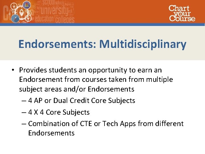 Endorsements: Multidisciplinary • Provides students an opportunity to earn an Endorsement from courses taken