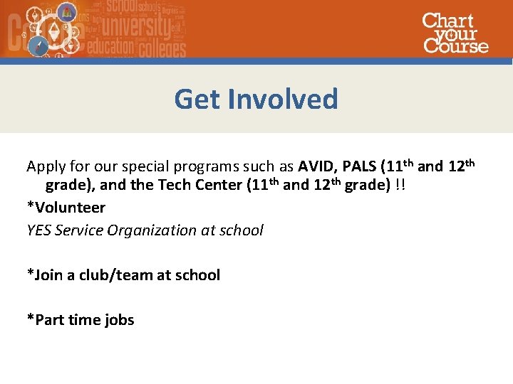 Get Involved Apply for our special programs such as AVID, PALS (11 th and