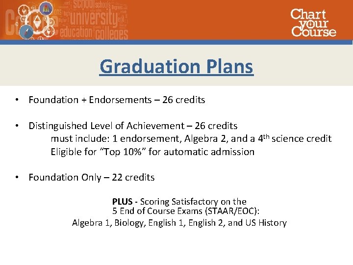 Graduation Plans • Foundation + Endorsements – 26 credits • Distinguished Level of Achievement