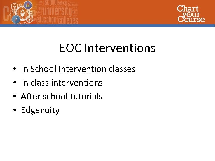 EOC Interventions • • In School Intervention classes In class interventions After school tutorials