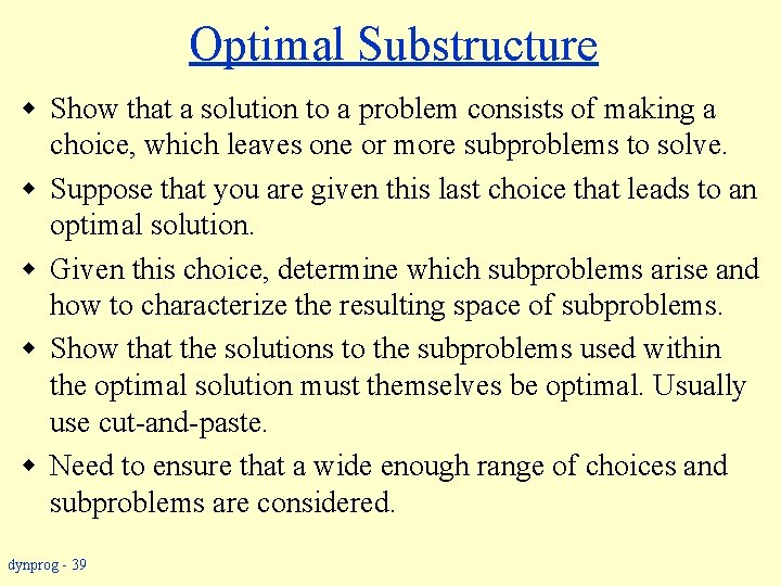 Optimal Substructure w Show that a solution to a problem consists of making a Optimal Substructure w Show that a solution to a problem consists of making a