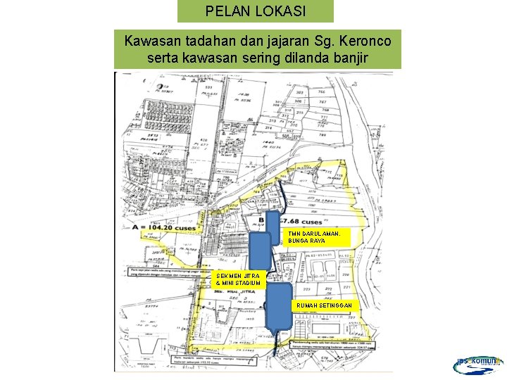 PELAN LOKASI Kawasan tadahan dan jajaran Sg. Keronco serta kawasan sering dilanda banjir TMN